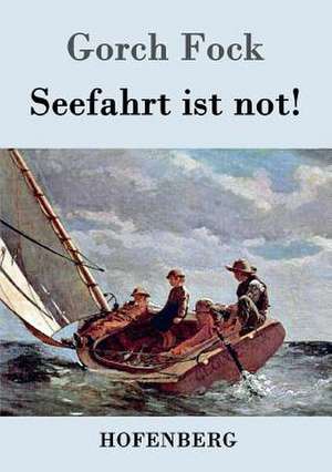 Seefahrt ist not! de Gorch Fock