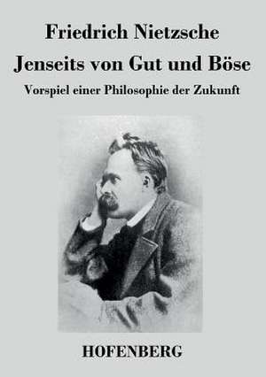 Jenseits von Gut und Böse de Friedrich Nietzsche