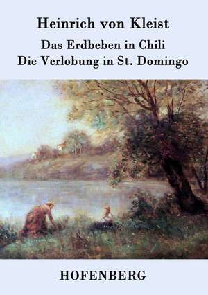 Das Erdbeben in Chili / Die Verlobung in St. Domingo de Heinrich Von Kleist