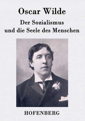 Der Sozialismus und die Seele des Menschen de Oscar Wilde