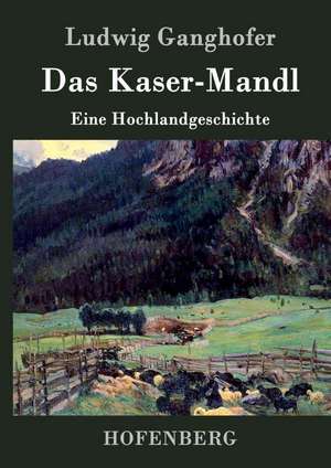 Das Kasermanndl de Ludwig Ganghofer