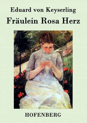 Fräulein Rosa Herz de Eduard Von Keyserling