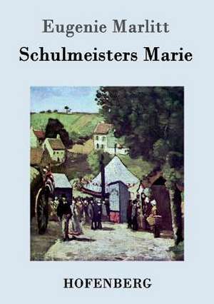 Schulmeisters Marie de Eugenie Marlitt