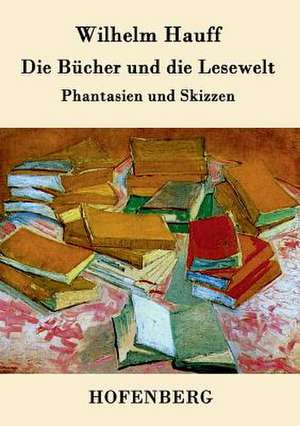 Die Bücher und die Lesewelt de Wilhelm Hauff