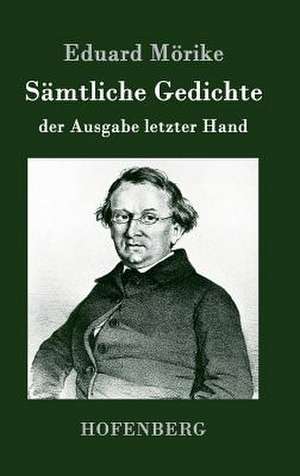 Sämtliche Gedichte der Ausgabe letzter Hand de Eduard Mörike