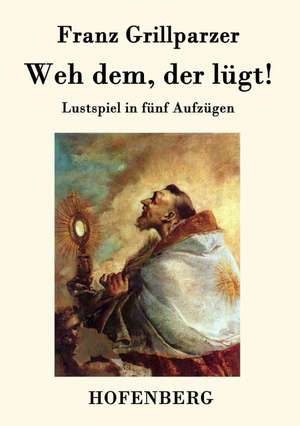 Weh dem, der lügt! de Franz Grillparzer