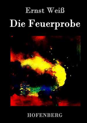 Die Feuerprobe de Ernst Weiß