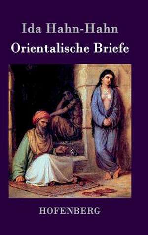 Orientalische Briefe de Ida Hahn-Hahn