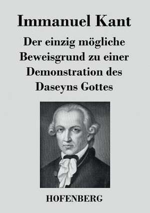 Der einzig mögliche Beweisgrund zu einer Demonstration des Daseyns Gottes de Immanuel Kant