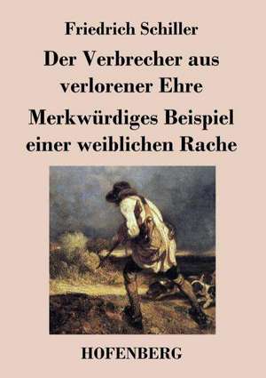 Der Verbrecher aus verlorener Ehre / Merkwürdiges Beispiel einer weiblichen Rache de Friedrich Schiller