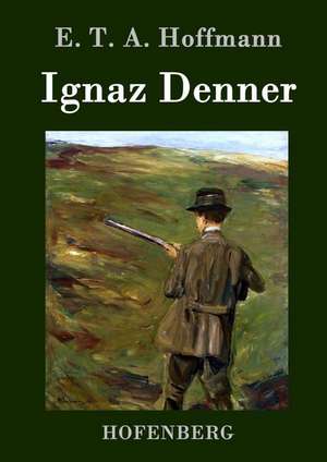 Ignaz Denner de E. T. A. Hoffmann