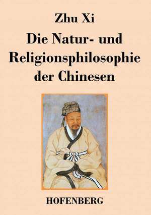 Die Natur- und Religionsphilosophie der Chinesen de Zhu Xi