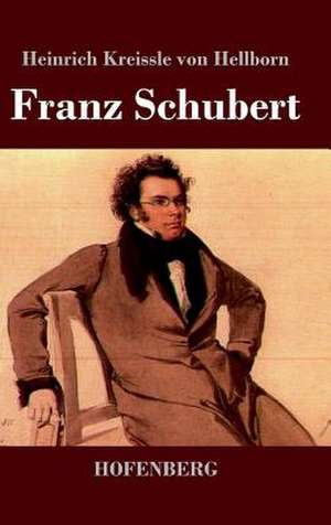 Franz Schubert de Heinrich Kreissle Von Hellborn