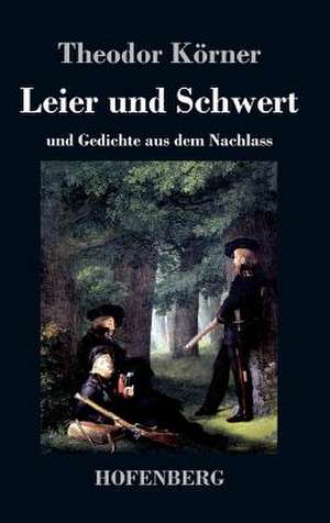 Leier und Schwert de Theodor Körner