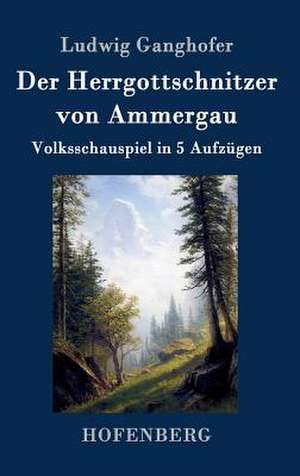 Der Herrgottschnitzer von Ammergau de Ludwig Ganghofer