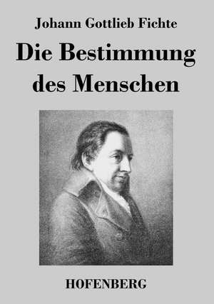 Die Bestimmung des Menschen de Johann Gottlieb Fichte