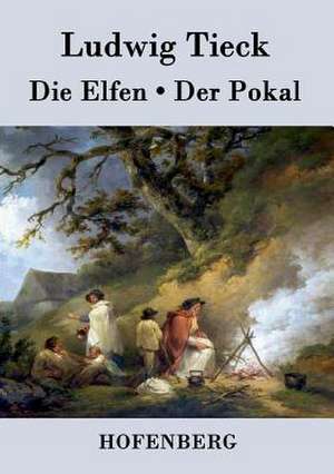 Die Elfen / Der Pokal de Ludwig Tieck