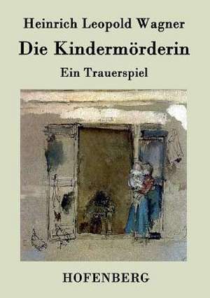 Die Kindermörderin de Heinrich Leopold Wagner