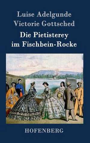 Die Pietisterey im Fischbein-Rocke de Luise Adelgunde Victorie Gottsched