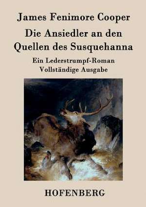 Die Ansiedler an den Quellen des Susquehanna de James Fenimore Cooper