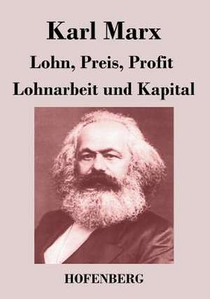 Lohn, Preis, Profit / Lohnarbeit und Kapital de Karl Marx