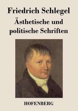 Ästhetische und politische Schriften de Friedrich Schlegel