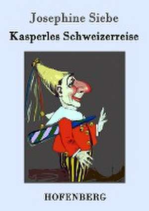 Kasperles Schweizerreise de Josephine Siebe