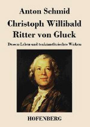 Christoph Willibald Ritter von Gluck de Anton Schmid