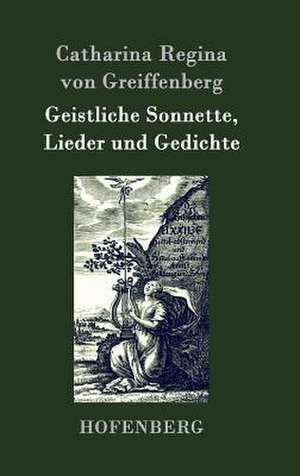 Geistliche Sonnette, Lieder und Gedichte de Catharina Regina von Greiffenberg