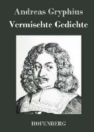 Vermischte Gedichte de Andreas Gryphius