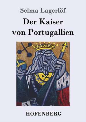 Der Kaiser von Portugallien de Selma Lagerlöf