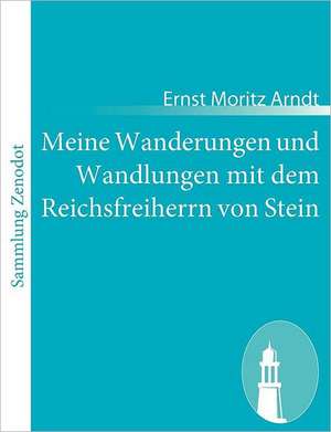 Meine Wanderungen und Wandlungen mit dem Reichsfreiherrn von Stein de Ernst Moritz Arndt