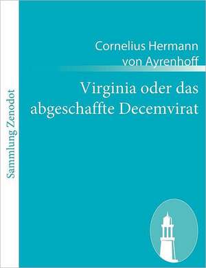 Virginia oder das abgeschaffte Decemvirat de Cornelius Hermann von Ayrenhoff