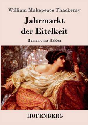 Jahrmarkt der Eitelkeit de William Makepeace Thackeray