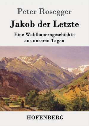 Jakob der Letzte de Peter Rosegger