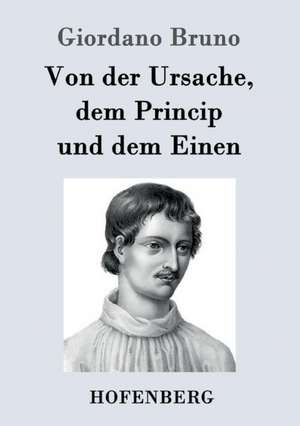 Von der Ursache, dem Princip und dem Einen de Giordano Bruno