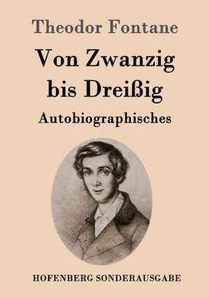 Von Zwanzig bis Dreißig de Theodor Fontane