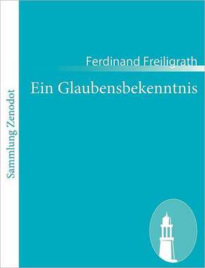 Ein Glaubensbekenntnis de Ferdinand Freiligrath