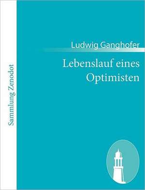 Lebenslauf eines Optimisten de Ludwig Ganghofer