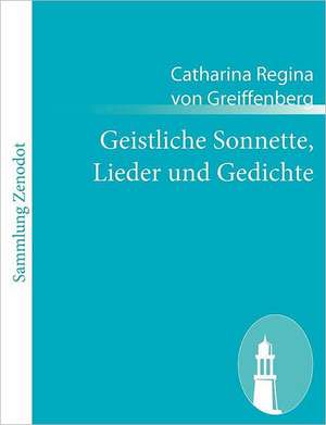 Geistliche Sonnette, Lieder und Gedichte de Catharina Regina von Greiffenberg