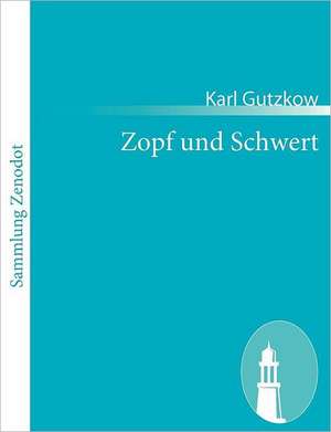 Zopf und Schwert de Karl Gutzkow