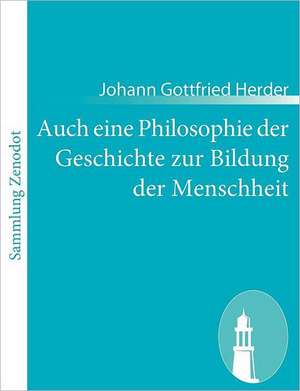 Auch eine Philosophie der Geschichte zur Bildung der Menschheit de Johann Gottfried Herder