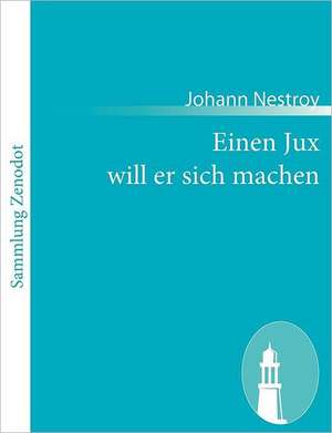 Einen Jux will er sich machen de Johann Nestroy