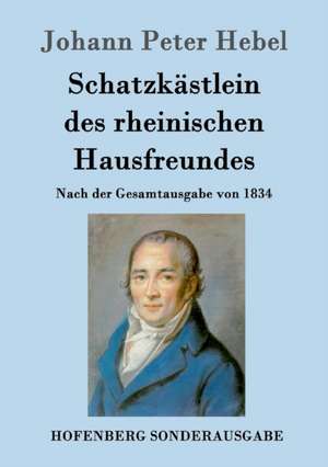 Schatzkästlein des rheinischen Hausfreundes de Johann Peter Hebel