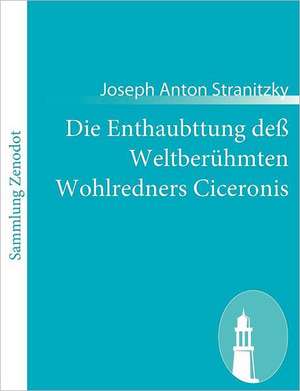 Die Enthaubttung deß Weltberühmten Wohlredners Ciceronis de Joseph Anton Stranitzky