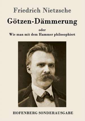 Götzen-Dämmerung de Friedrich Nietzsche