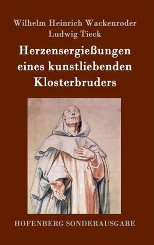 Herzensergießungen eines kunstliebenden Klosterbruders de Wilhelm Heinrich Wackenroder