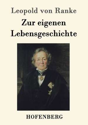 Zur eigenen Lebensgeschichte de Leopold von Ranke