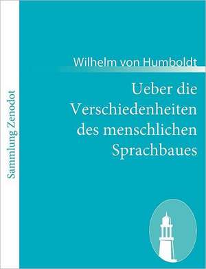 Ueber die Verschiedenheiten des menschlichen Sprachbaues de Wilhelm Von Humboldt