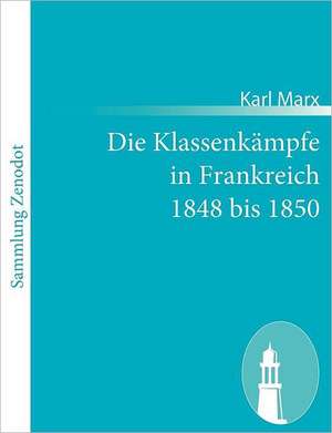 Die Klassenkämpfe in Frankreich 1848 bis 1850 de Karl Marx